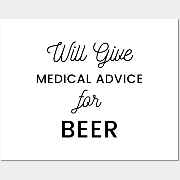 Will Give Medical Advice For Beer black text Design Wall Art by BlueLightDesign